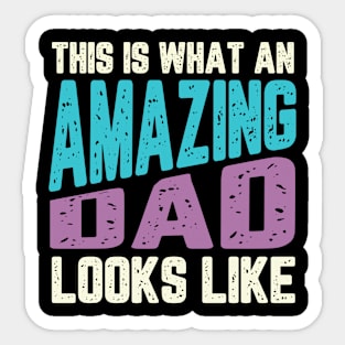 THIS IS WHAT AN AMAZING DAD LOOKS LIKE Sticker